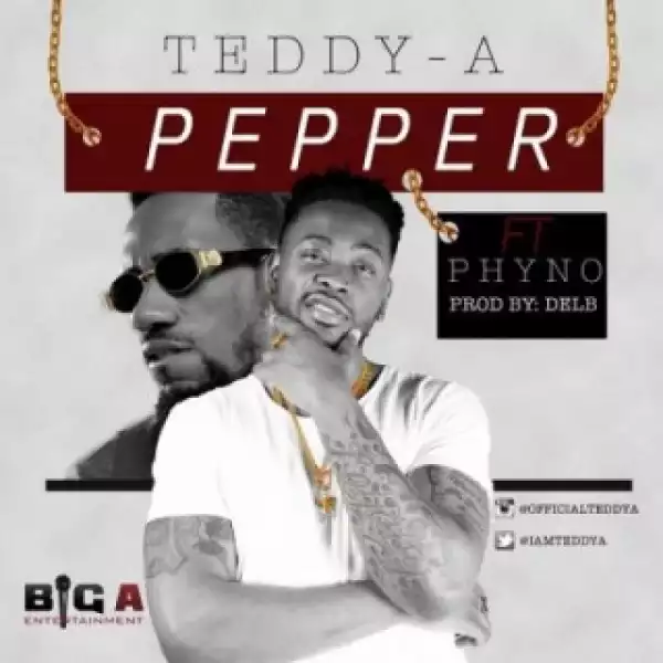 Teddy A - Pepper (Prod. by Del B) Ft. Phyno
